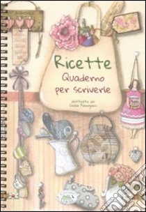 Ricette. Quaderno per scriverle libro di Scudelotti Chiara