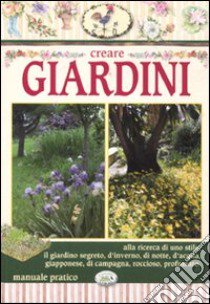 Creare giardini libro di Sirtori Eli