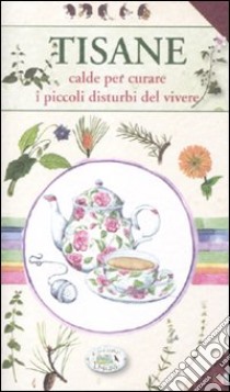 Tisane calde per curare i piccoli disturbi del vivere libro di Rigo Lara