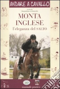 Monta inglese. L'eleganza del salto libro di Di Benevello M. (cur.)