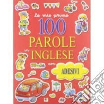 Le mie prime 100 parole in inglese. Con adesivi libro