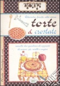 Torte e crostate. Classiche, farcite, alla crema libro