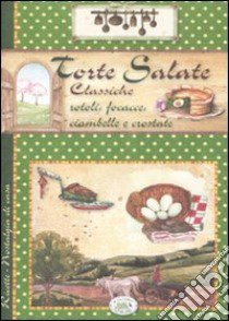 Torte salate classiche. Rotoli, focacce, ciambelle e crostate libro di Zanoncelli Anastasia