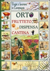 Vivere e lavorare in campagna. Orto frutteto dispensa cantina libro