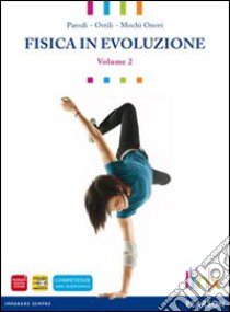 Fisica in evoluzione. Per le Scuole superiori. Con espansione online. Vol. 2: Onde, luce, campo elettrico e magnetico libro di PARODI-OSTILI