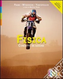 Fisica. Concetti in azione. Per le Scuole superiori. Con espansione online libro di FRANK WYSESSION YANCOPOULOS