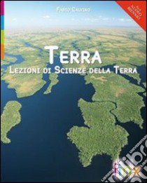 Terra. Lezioni di scienze della terra. Volume unico. Per le Scuole superiori. Con DVD-ROM. Con espansione online libro di CALVINO  