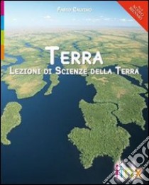 Terra. Lezioni di scienze della terra. Volume unico. Per le Scuole superiori. Con espansione online libro di CALVINO