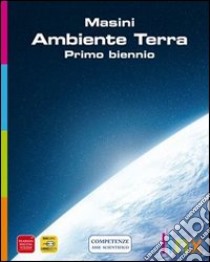 Ambiente terra. Per il primo biennio. Con DVD-ROM. Con espansione online libro di MASINI  