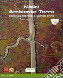 Ambiente Terra. Per il triennio delle Scuole superiori. Con DVD-ROM. Con espansione online libro di MASINI