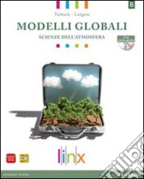 Modelli globali. Per le Scuole superiori. Con DVD-ROM. Con e-book. Con espansione online. Vol. 2: Scienze atmosfera e ambiente libro di TARBUCK - LUTGENS