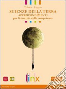 Scienze della terra. Approfondimenti per l'esercizio delle competenze. Per le Scuole superiori. Con espansione online libro di TARBUCK