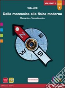 Dalla meccanica alla fisica moderna. LibroLIM. Per le Scuole superiori. Con espansione online. Vol. 1 libro di Walker