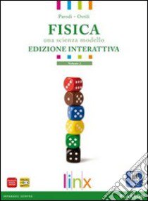 Fisica. Una scienza modello. Per le Scuole superiori. Con e-book. Con espansione online. Vol. 2 libro di Parodi; Ostili