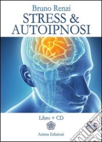 Stress & autoipnosi. Con CD Audio libro di Renzi Bruno