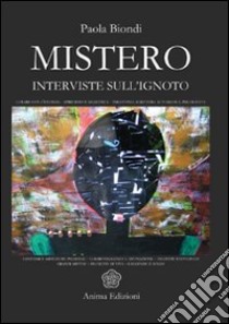 Mistero. Interviste sull'ignoto libro di Biondi Paola