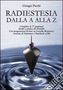 Radiestesia dalla A alla Z libro di Picchi Giorgio