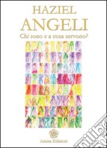 Angeli. Chi sono e a cosa servono? libro di Haziel