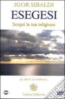 Esegesi. Scopri la tua religione. Da dove si comincia. Con DVD libro di Sibaldi Igor