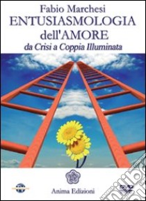 Entusiasmologia dell'amore. Da crisi a coppia illuminata. Con DVD libro di Marchesi Fabio P.