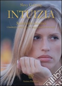 Intuizia. Spiritualità intuitiva. Channeling medianico, un viaggio multidimensionale libro di Gehring Slavy