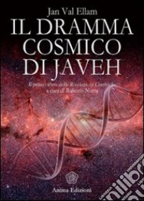 Il dramma cosmico di Javeh. Il primo libro delle «rivelazioni cosmiche» libro di Ellam Jan Val