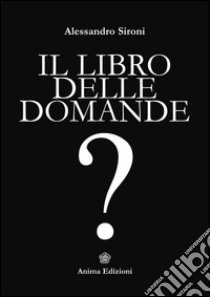 Il libro delle domande libro di Sironi Alessandro