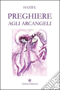 Preghiere agli arcangeli libro di Haziel