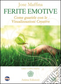 Ferite emotive. Come guarirle con le visualizzazioni creative. Con CD Audio libro di Maffina José