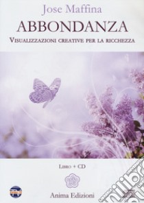 Abbondanza. Visualizzazioni creative per la ricchezza. Con CD-Audio libro di Maffina José