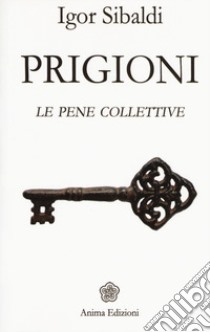 Prigioni. Le pene collettive libro di Sibaldi Igor