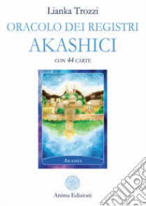 Oracolo dei registri akashici. Con 44 Carte libro di Trozzi Lianka