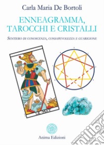 Enneagramma, tarocchi e cristalli. Sentiero di conoscenza, consapevolezza e guarigione libro di De Bortoli Carla Maria