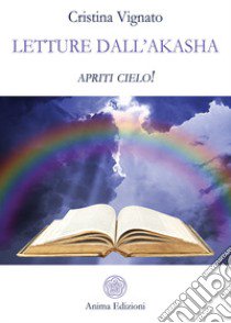 Letture dall'Akasha. Apriti cielo! libro di Vignato Cristina