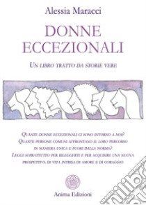 Donne eccezionali. Un libro tratto da storie vere libro di Maracci Alessia