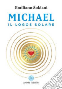 Michael, il logos solare libro di Soldani Emiliano