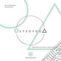 Osteoyoga. Metodo pratico per ritrovare la salute consapevole libro di Montalbano Simone; Ruffino Davide