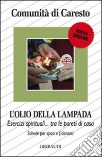 olio della lampada. Esercizi spirituali tra le pareti di casa libro di Comunità di Caresto (cur.)