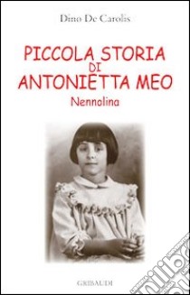 Piccola storia di Antonietta Meo Nennolina libro di De Carolis Dino