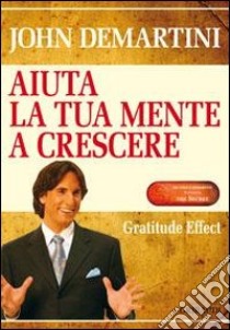 Aiuta la tua mente a crescere. Gratitude effect libro di Demartini John F.; Androsova Natalya