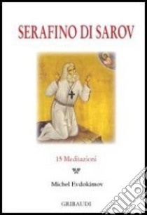 Serafino di Sarov. 15 meditazioni libro di Evdokimov Michel