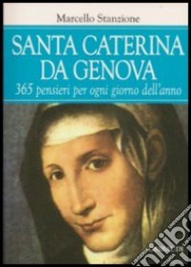 Santa Caterina da Genova. 365 pensieri per ogni giorno dell'anno libro di Stanzione Marcello