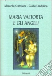 Maria Valtorta e gli angeli libro di Stanzione Marcello; Landolina Guido