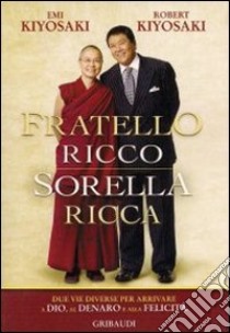 Fratello ricco sorella ricca. Due vie diverse per arrivare a Dio, al denaro e alla felicità libro di Kiyosaki Robert T.; Kiyosaki Emi