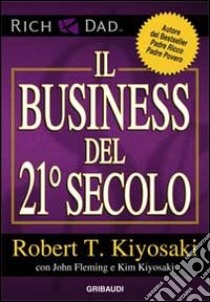 Il business del 21° secolo libro di Kiyosaki Robert T.