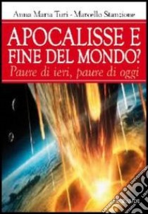 Apocalisse e fine del mondo? Paura di ieri, paure di oggi libro di Turi Anna Maria; Stanzione Marcello