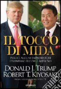 Tocco di Mida. Perché alcuni imprenditori diventano ricchi e altri no libro di Kiyosaki Robert T.; Trump Donald J.