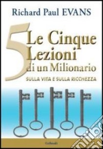 Le 5 lezioni di un milionario sulla vita e sulla ricchezza libro di Evans Richard P.