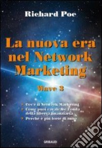 La nuova era nel network marketing. Wave 3 libro di Poe Richard