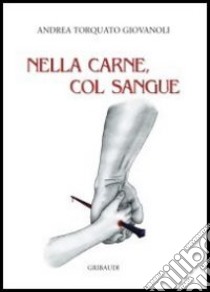 Nella carne, col sangue libro di Giovanoli Andrea Torquato